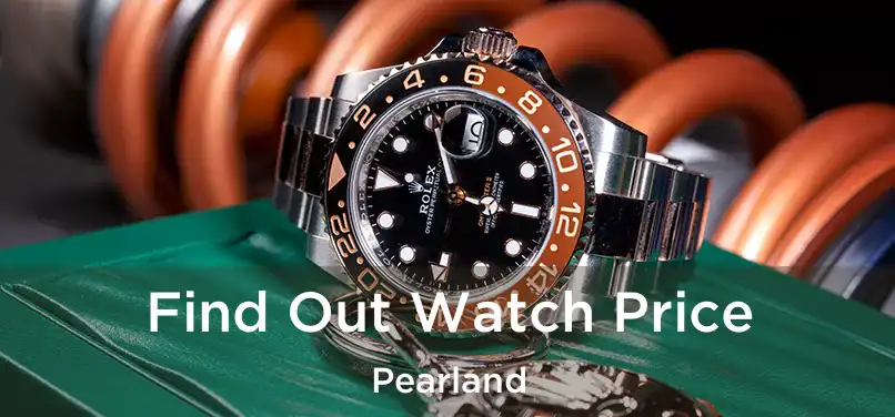 Find Out Watch Price Pearland