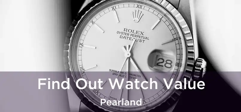 Find Out Watch Value Pearland