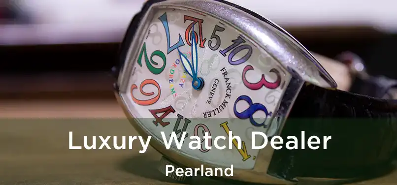 Luxury Watch Dealer Pearland